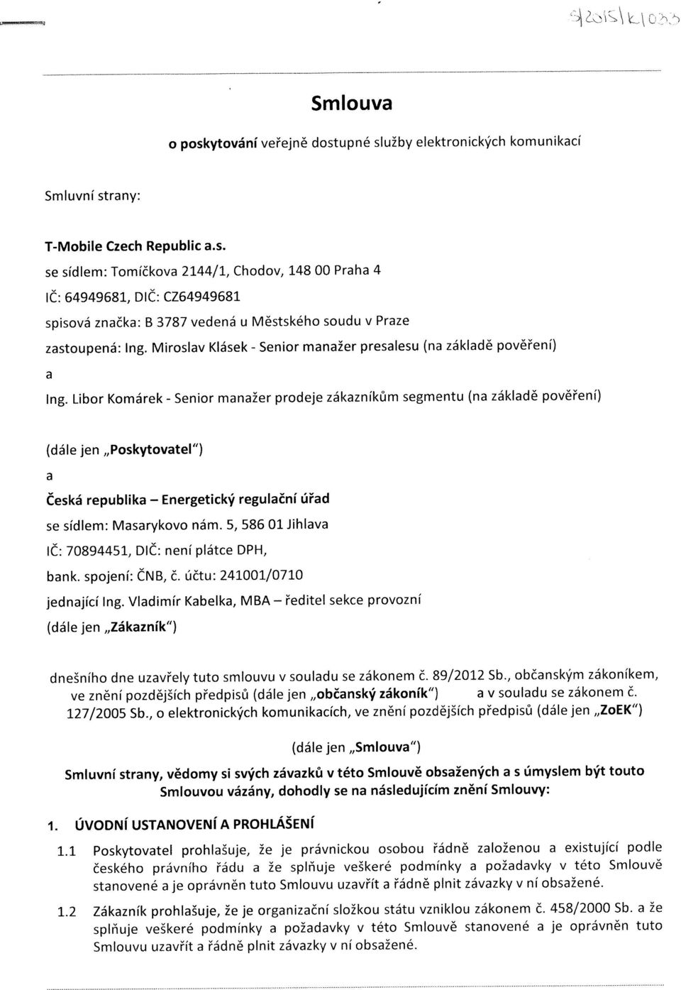 Libor Komárek - Senior manažer prodeje zákazníkům segmentu (na základě pověření) (dále jen "Poskytovatel") a Česká republika - Energetický regulační úřad se sídlem: Masarykovo nám.