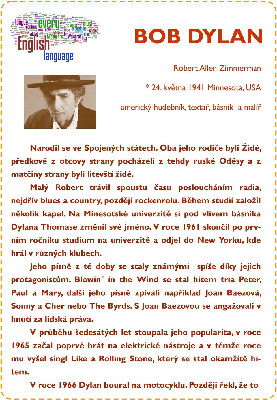 Malý Robert trávil spoustu času posloucháním radia, nejdřív blues a country, později rockenrolu. Během studií založil několik kapel.