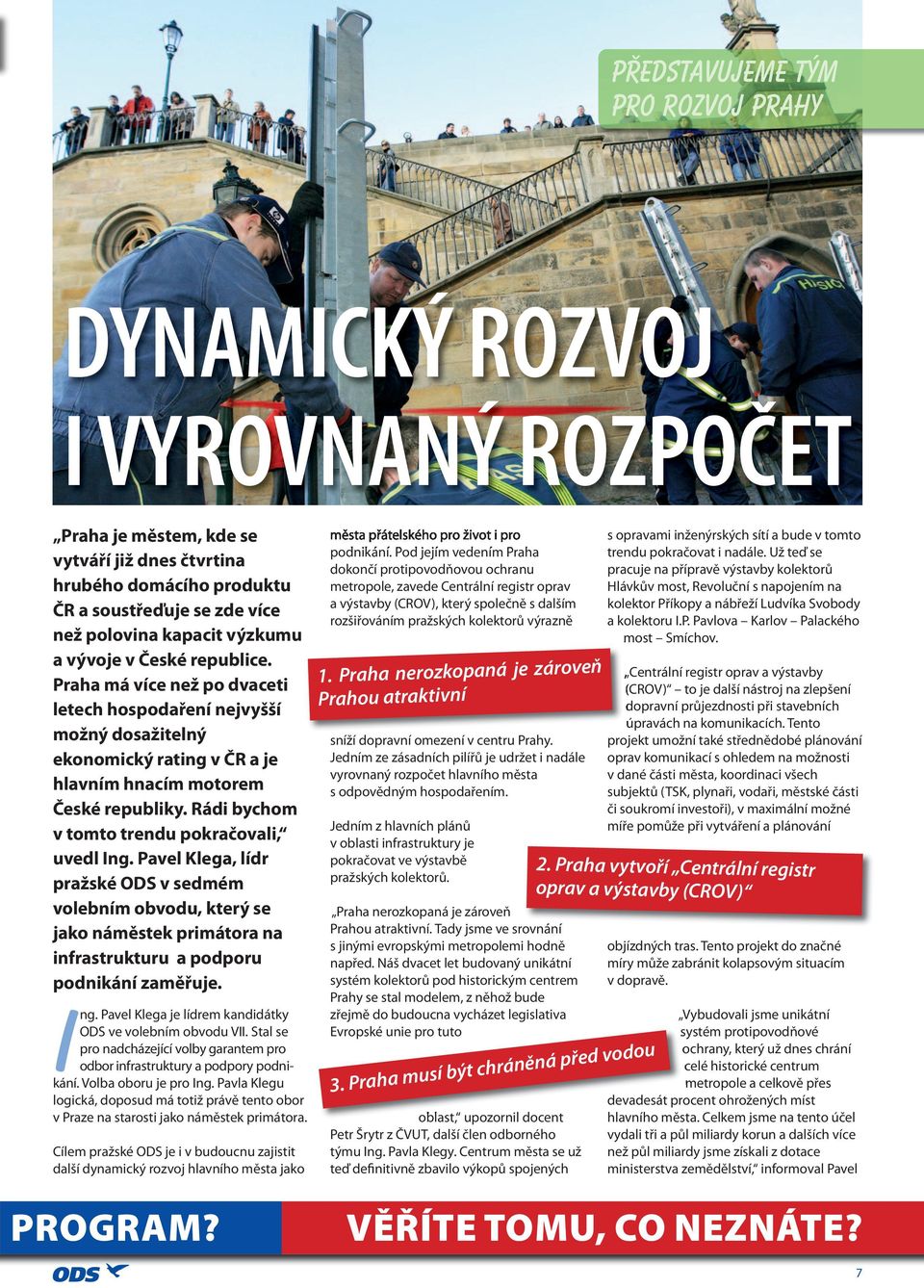 Rádi bychom v tomto trendu pokračovali, uvedl Ing. Pavel Klega, lídr pražské ODS v sedmém volebním obvodu, který se jako náměstek primátora na infrastrukturu a podporu podnikání zaměřuje. Ing. Pavel Klega je lídrem kandidátky ODS ve volebním obvodu VII.