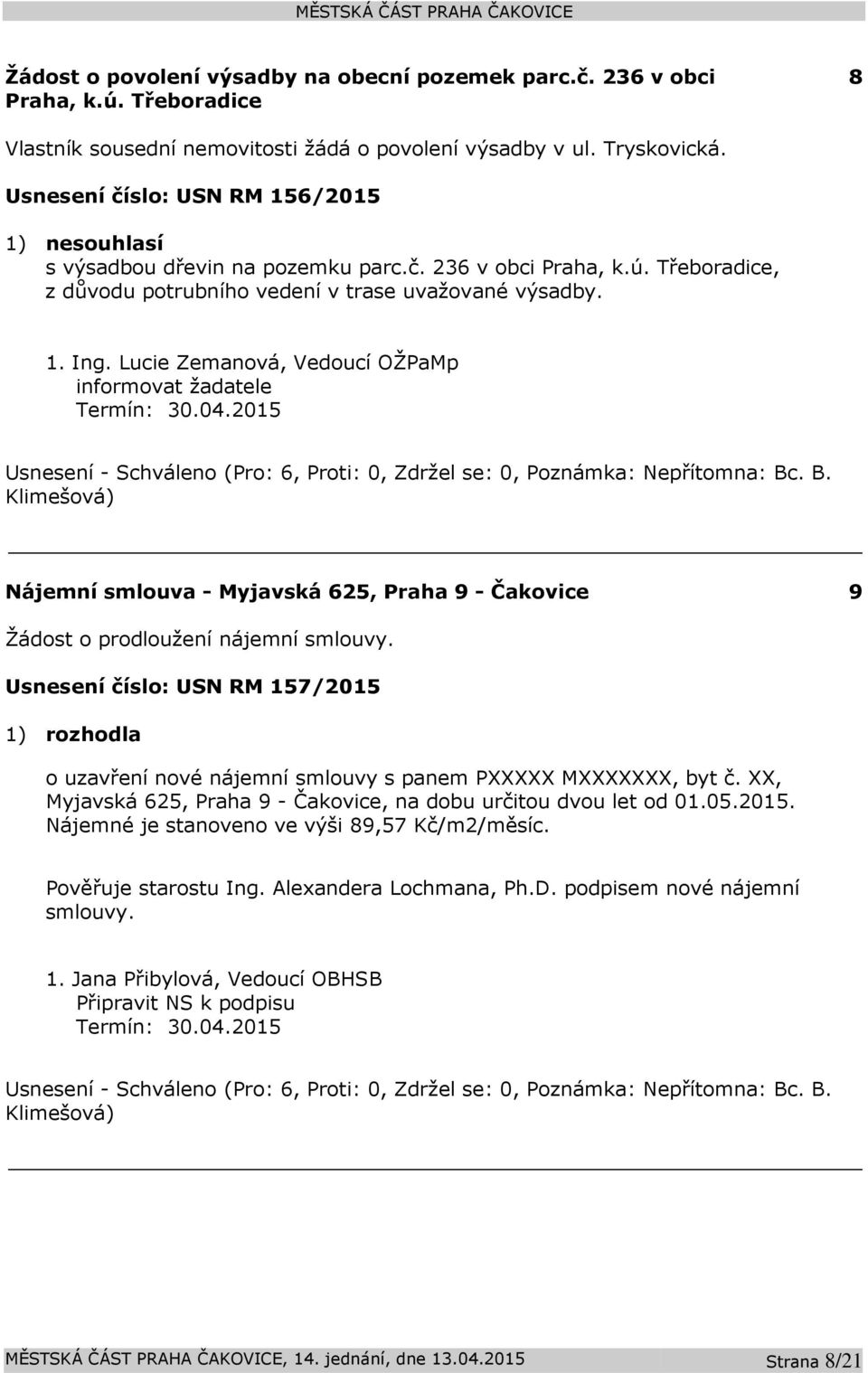 Lucie Zemanová, Vedoucí OŽPaMp informovat žadatele Nájemní smlouva - Myjavská 625, Praha 9 - Čakovice 9 Žádost o prodloužení nájemní smlouvy.