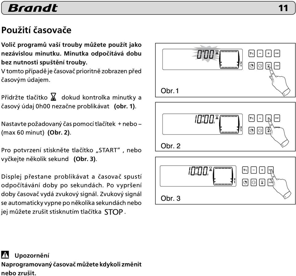 Nastavte požadovaný čas pomocí tlačítek + nebo (max 60 minut) (Obr. 2). Pro potvrzení stiskněte tlačítko START, nebo vyčkejte několik sekund (Obr. 3).