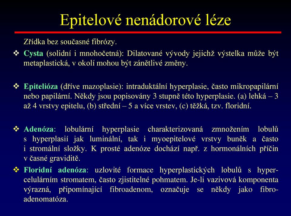 (a) lehká 3 až 4 vrstvy epitelu, (b) střední 5 a více vrstev, (c) těžká, tzv. floridní.