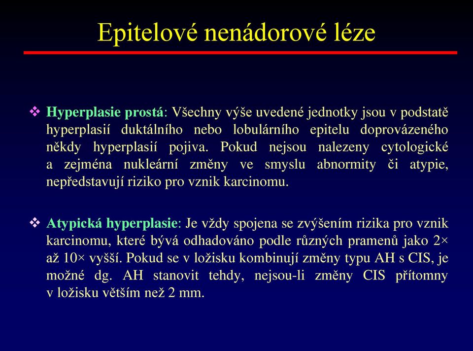 Pokud nejsou nalezeny cytologické a zejména nukleární změny ve smyslu abnormity či atypie, nepředstavují riziko pro vznik karcinomu.