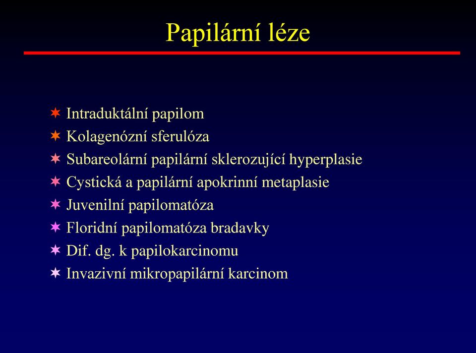 papilární apokrinní metaplasie Juvenilní papilomatóza Floridní