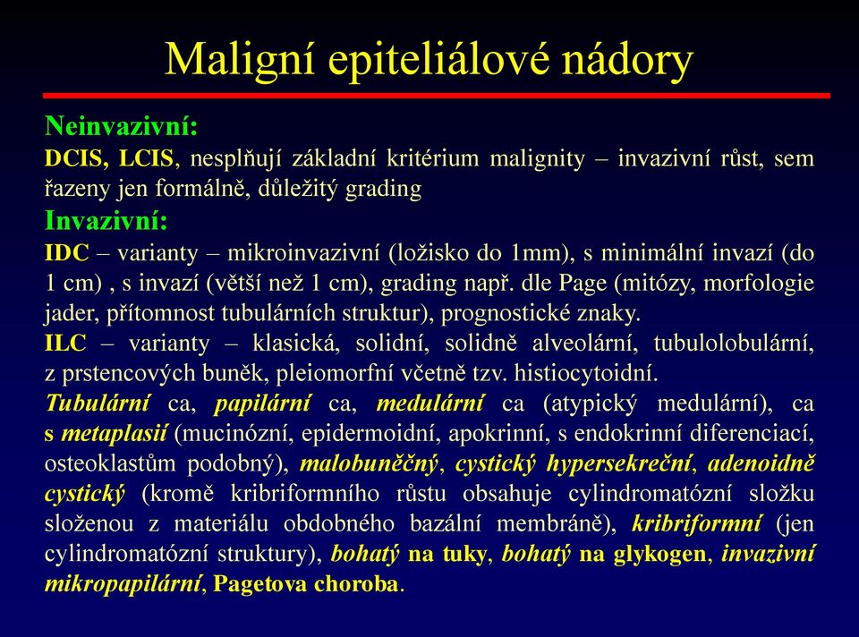 ILC varianty klasická, solidní, solidně alveolární, tubulolobulární, z prstencových buněk, pleiomorfní včetně tzv. histiocytoidní.