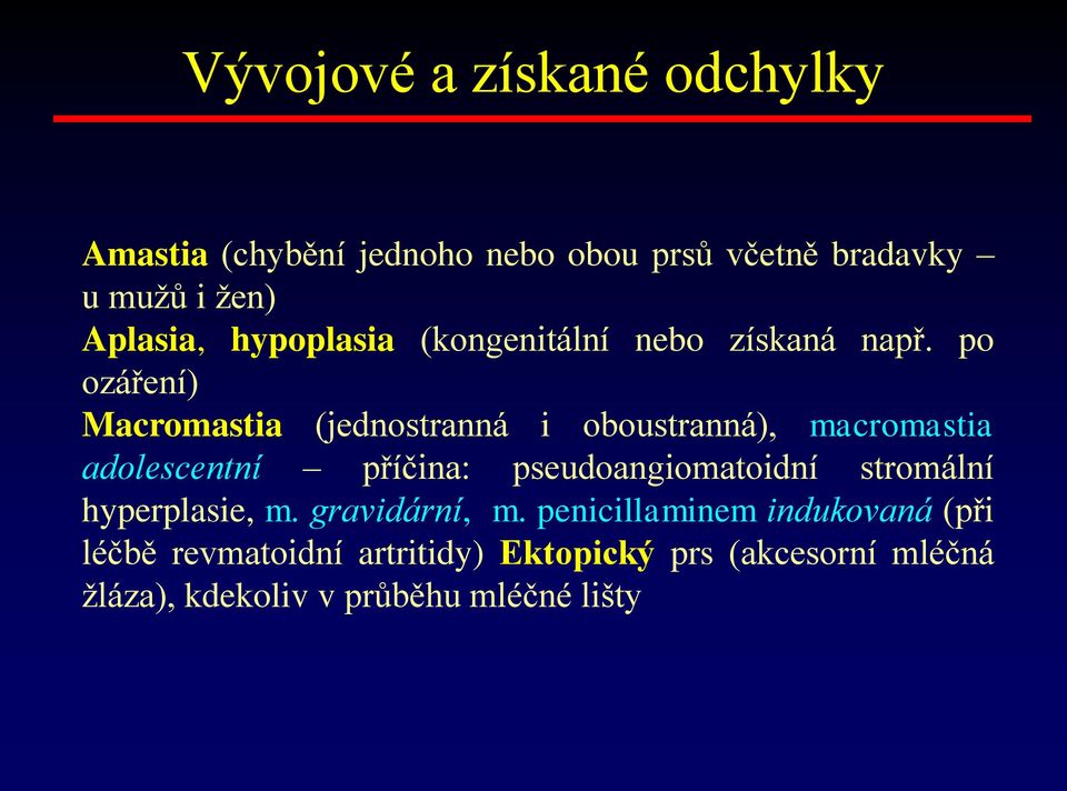 po ozáření) Macromastia (jednostranná i oboustranná), macromastia adolescentní příčina: pseudoangiomatoidní