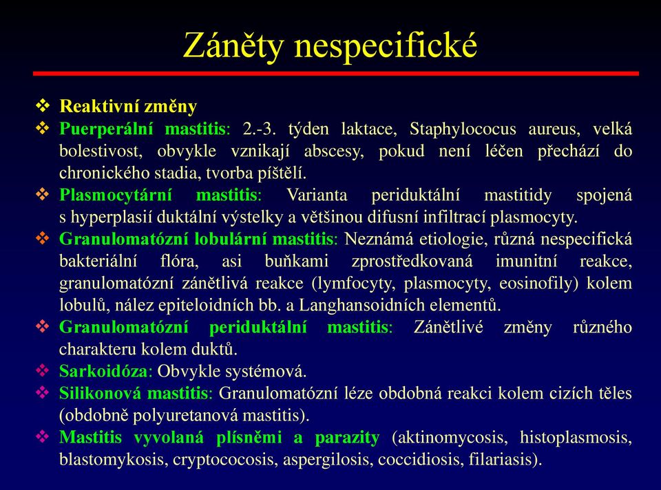 Plasmocytární mastitis: Varianta periduktální mastitidy spojená s hyperplasií duktální výstelky a většinou difusní infiltrací plasmocyty.