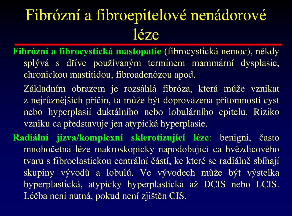 Riziko vzniku ca představuje jen atypická hyperplasie.