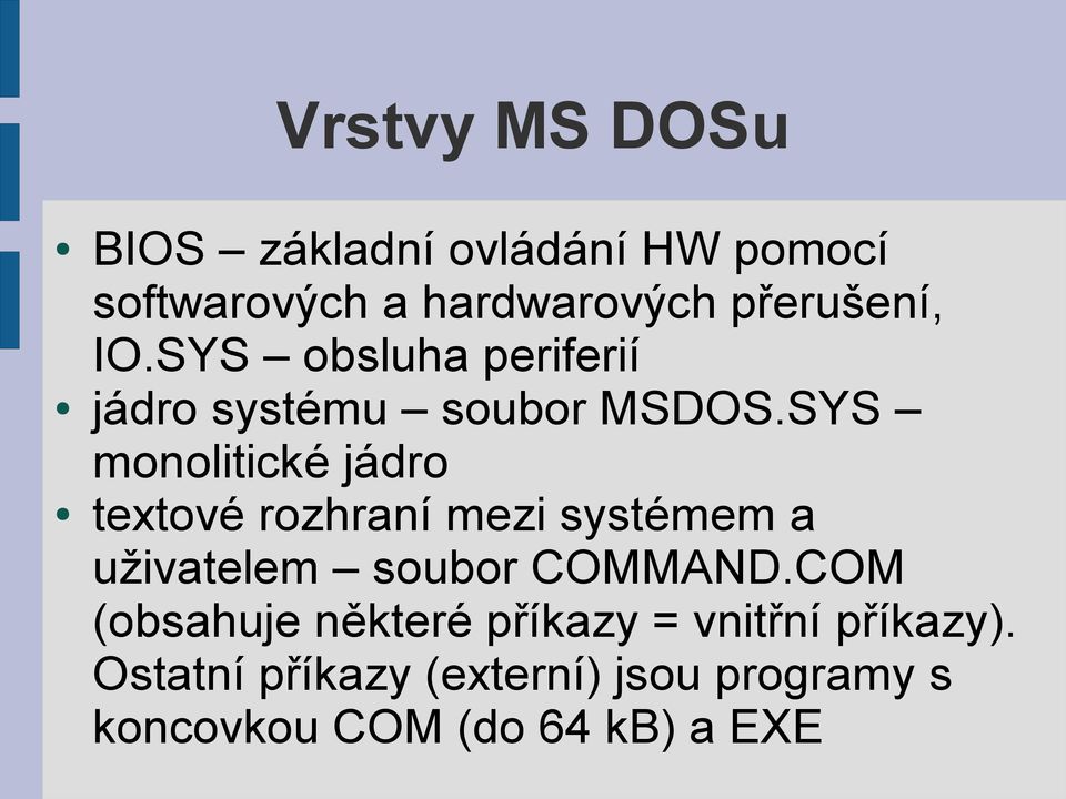 SYS monolitické jádro textové rozhraní mezi systémem a uživatelem soubor COMMAND.