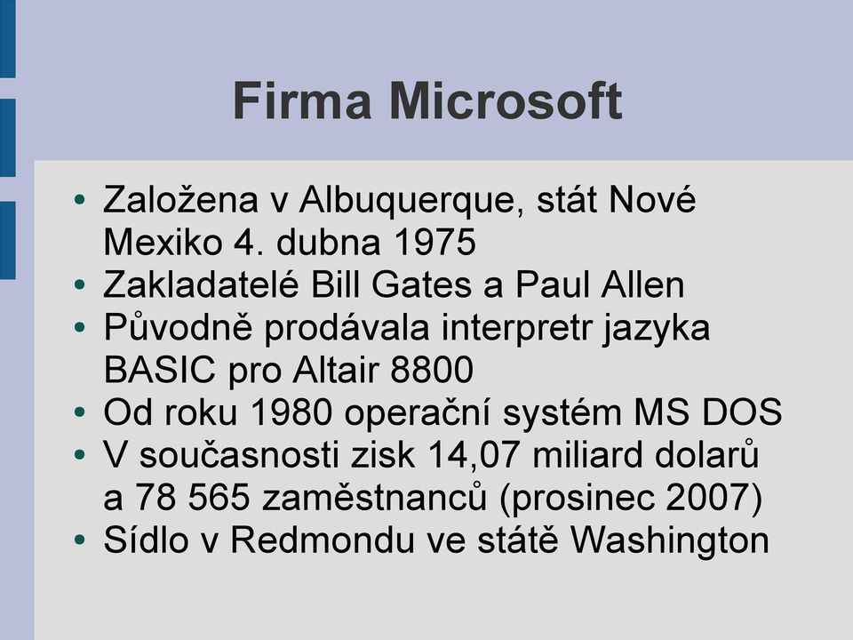 jazyka BASIC pro Altair 8800 Od roku 1980 operační systém MS DOS V současnosti