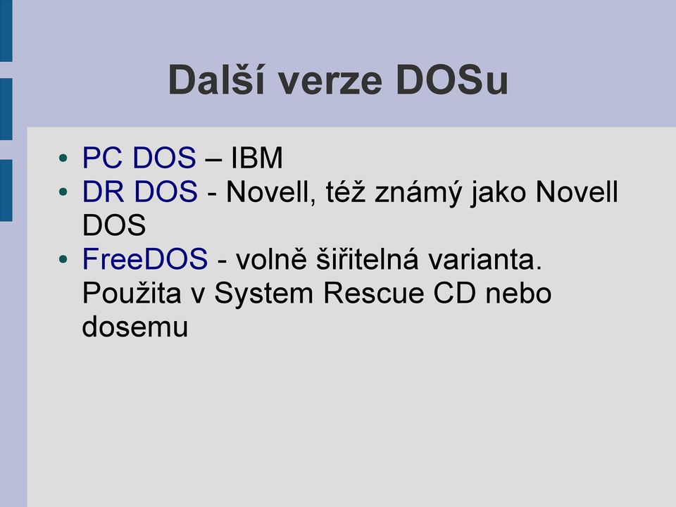 FreeDOS - volně šiřitelná varianta.