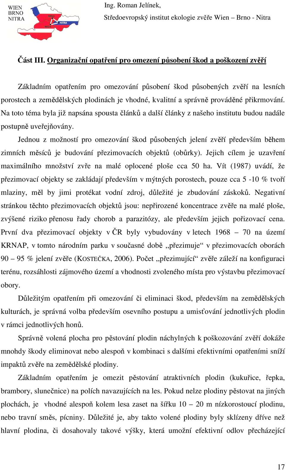 správně prováděné přikrmování. Na toto téma byla již napsána spousta článků a další články z našeho institutu budou nadále postupně uveřejňovány.