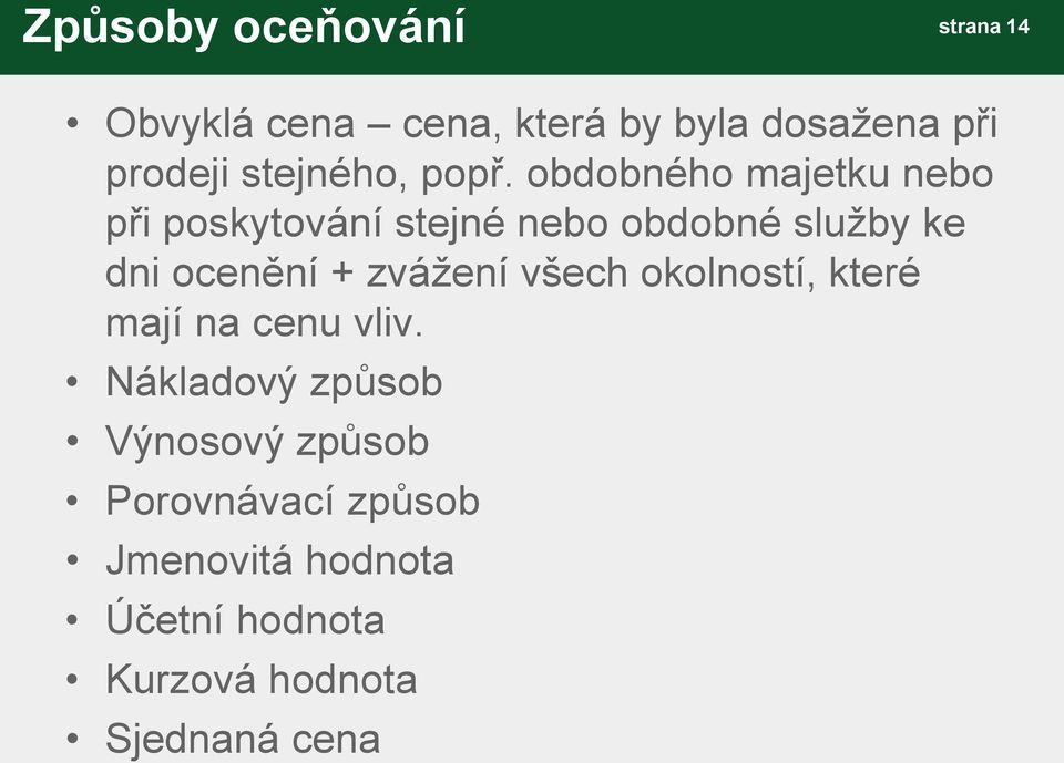 obdobného majetku nebo při poskytování stejné nebo obdobné služby ke dni ocenění +