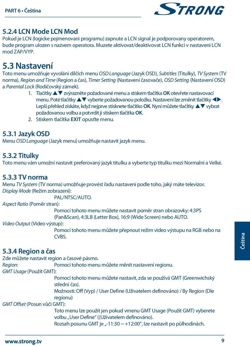 3 Nastavení Toto menu umožňuje vyvolání dílčích menu OSD Language (Jazyk OSD), Subtitles (Titulky), TV System (TV norma), Region and Time (Region a čas), Timer Setting (Nastavení časovače), OSD