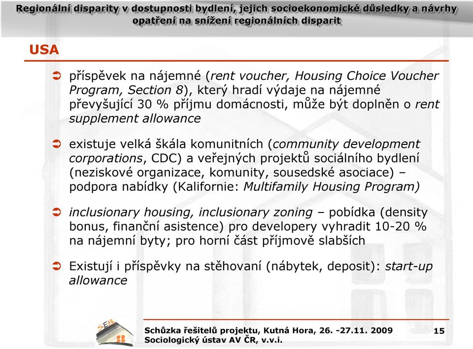 organizace, komunity, sousedské asociace) podpora nabídky (Kalifornie: Multifamily Housing Program) inclusionary housing, inclusionary zoning pobídka (density bonus,