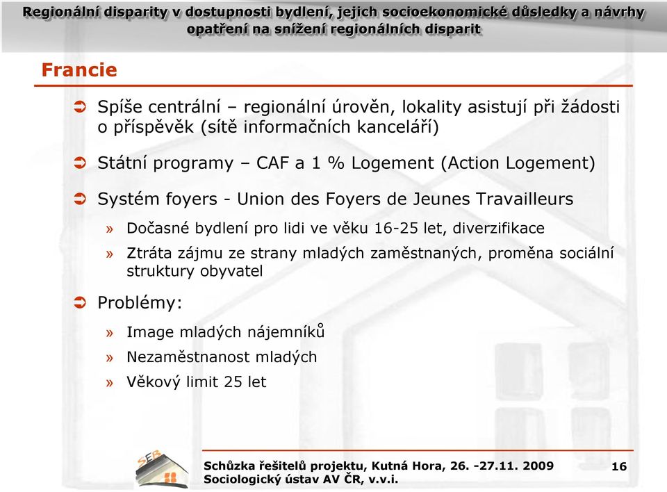 Travailleurs» Dočasné bydlení pro lidi ve věku 16-25 let, diverzifikace» Ztráta zájmu ze strany mladých