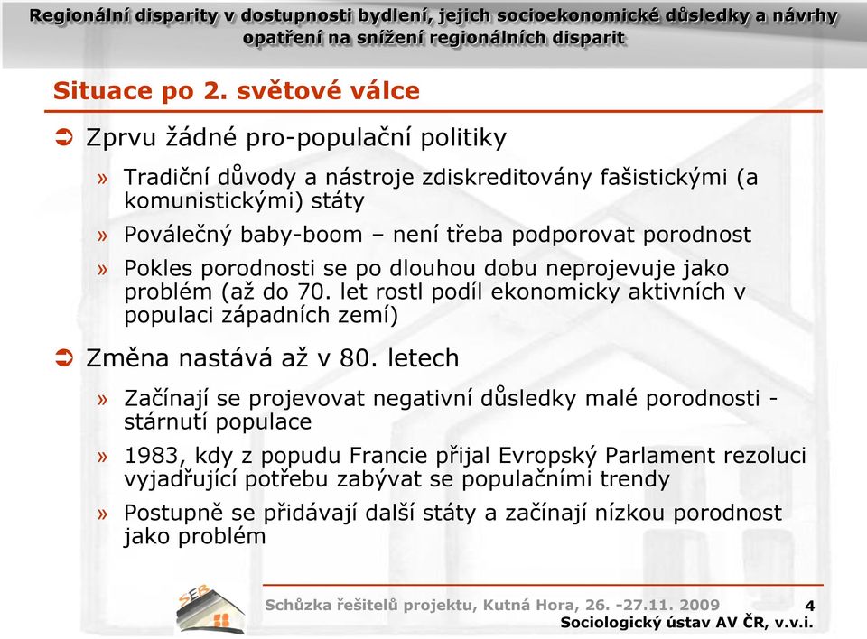 třeba podporovat porodnost» Pokles porodnosti se po dlouhou dobu neprojevuje jako problém (až do 70.