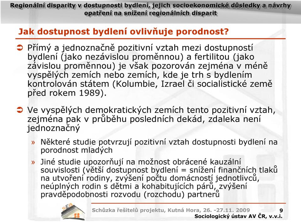 trh s bydlením kontrolován státem (Kolumbie, Izrael či socialistické země před rokem 1989).