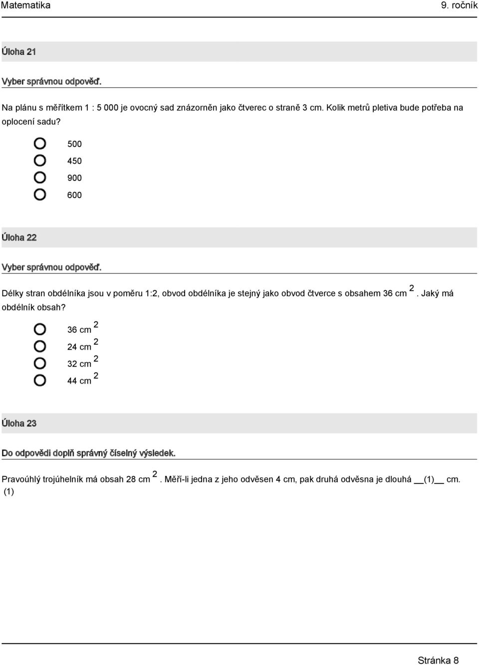 500 450 900 600 Úloha 22 Délky stran obdélníka jsou v poměru 1:2, obvod obdélníka je stejný jako obvod čtverce s obsahem 36