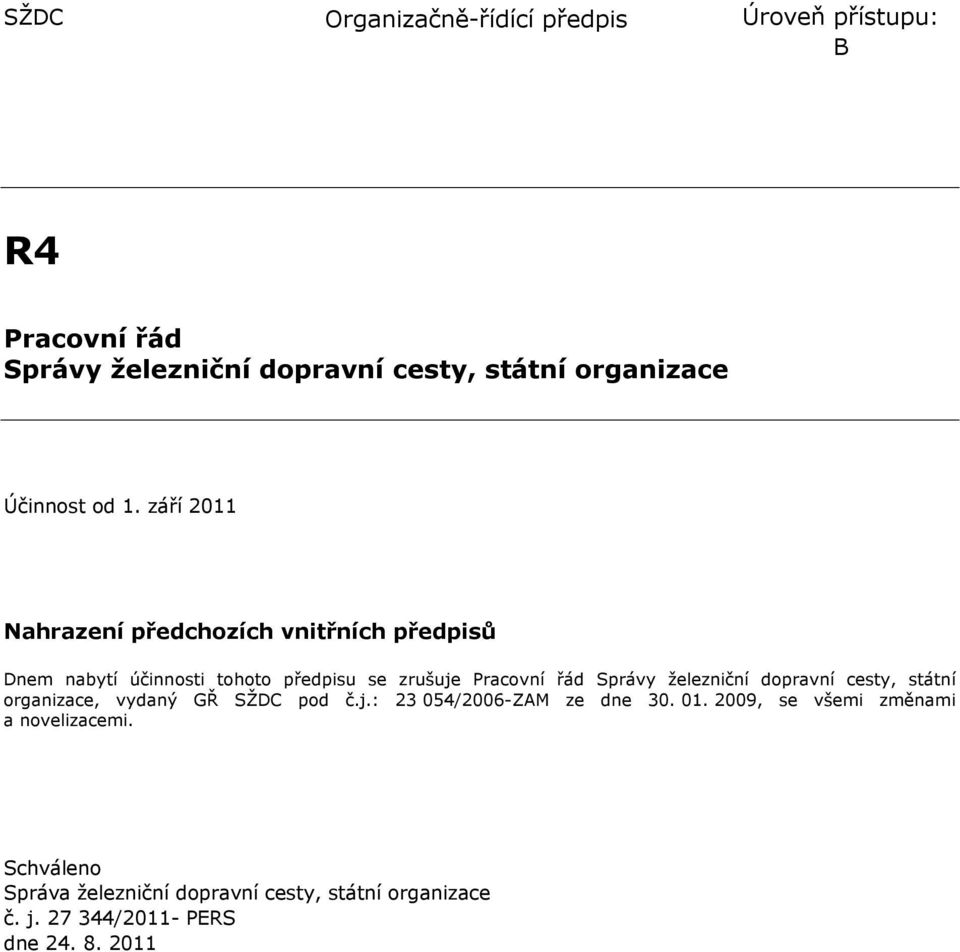 září 2011 Nahrazení předchozích vnitřních předpisů Dnem nabytí účinnosti tohoto předpisu se zrušuje Pracovní řád Správy