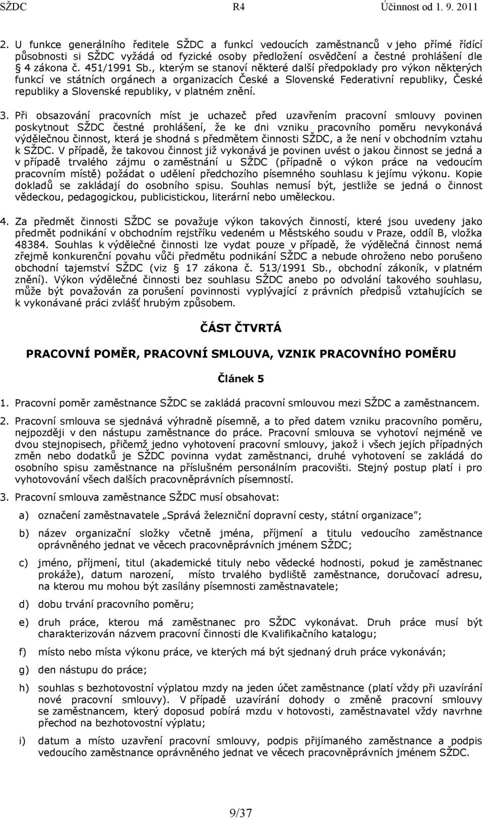 , kterým se stanoví některé další předpoklady pro výkon některých funkcí ve státních orgánech a organizacích České a Slovenské Federativní republiky, České republiky a Slovenské republiky, v platném