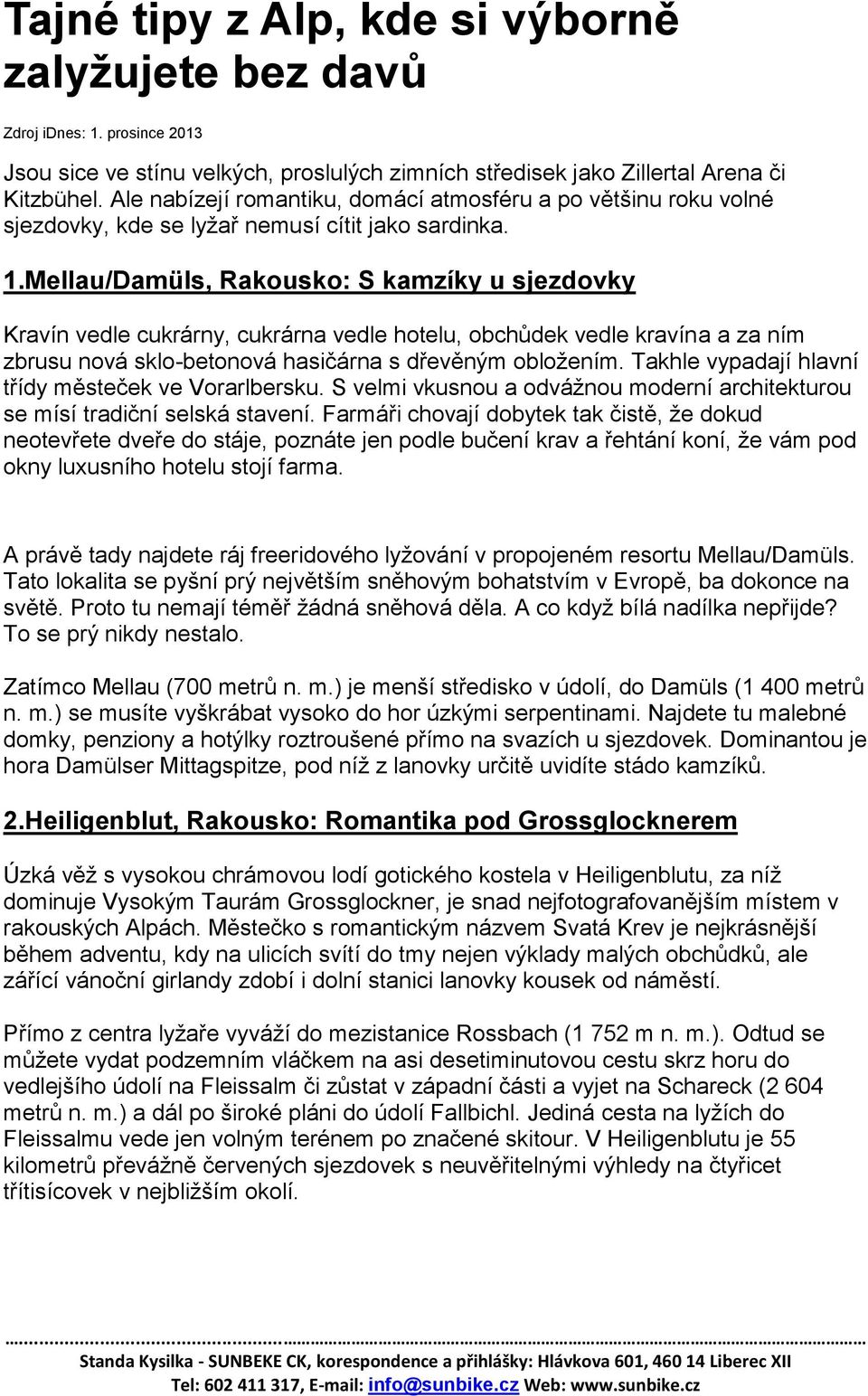 Mellau/Damüls, Rakousko: S kamzíky u sjezdovky Kravín vedle cukrárny, cukrárna vedle hotelu, obchůdek vedle kravína a za ním zbrusu nová sklo-betonová hasičárna s dřevěným obložením.