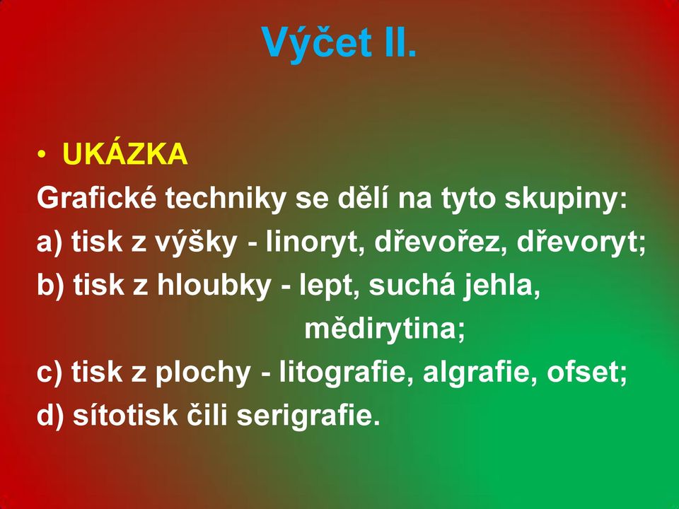 z výšky - linoryt, dřevořez, dřevoryt; b) tisk z hloubky -