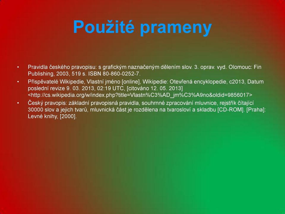 2013, 02:19 UTC, [citováno 12. 05. 2013] <http://cs.wikipedia.org/w/index.php?