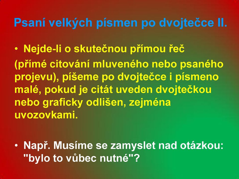 projevu), píšeme po dvojtečce i písmeno malé, pokud je citát uveden