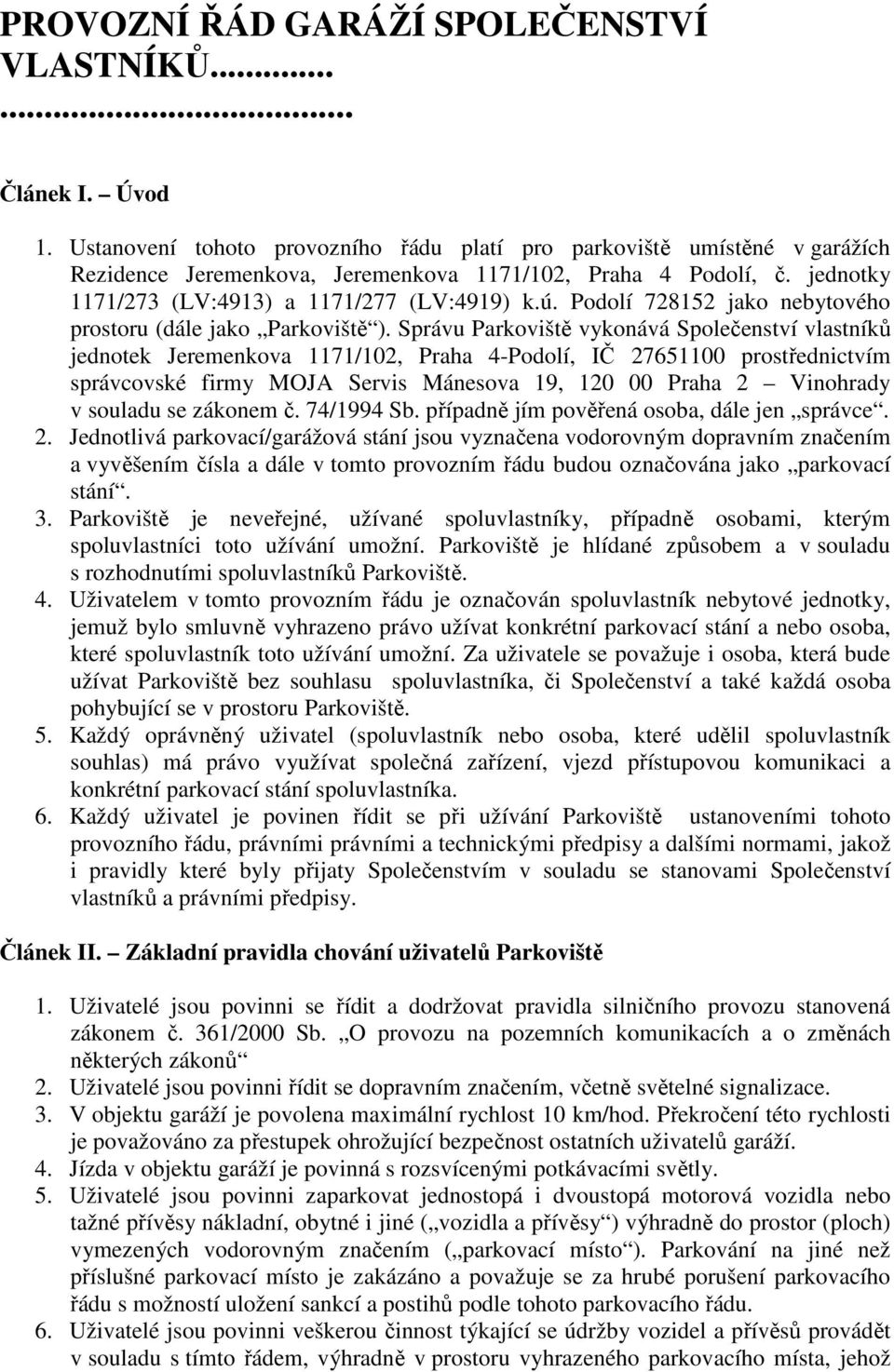 Podolí 728152 jako nebytového prostoru (dále jako Parkoviště ).