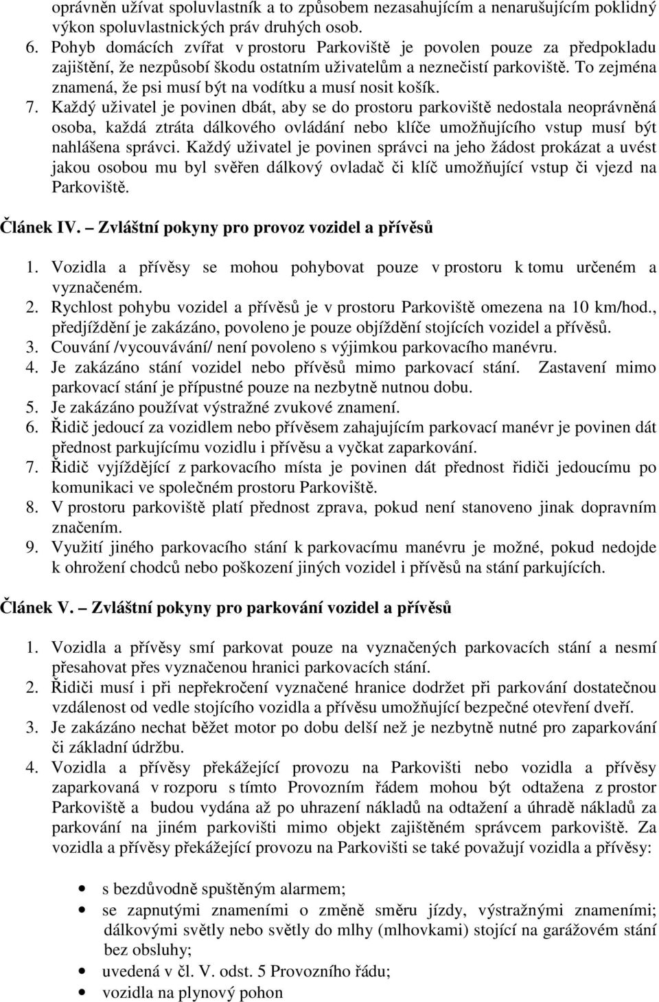 To zejména znamená, že psi musí být na vodítku a musí nosit košík. 7.