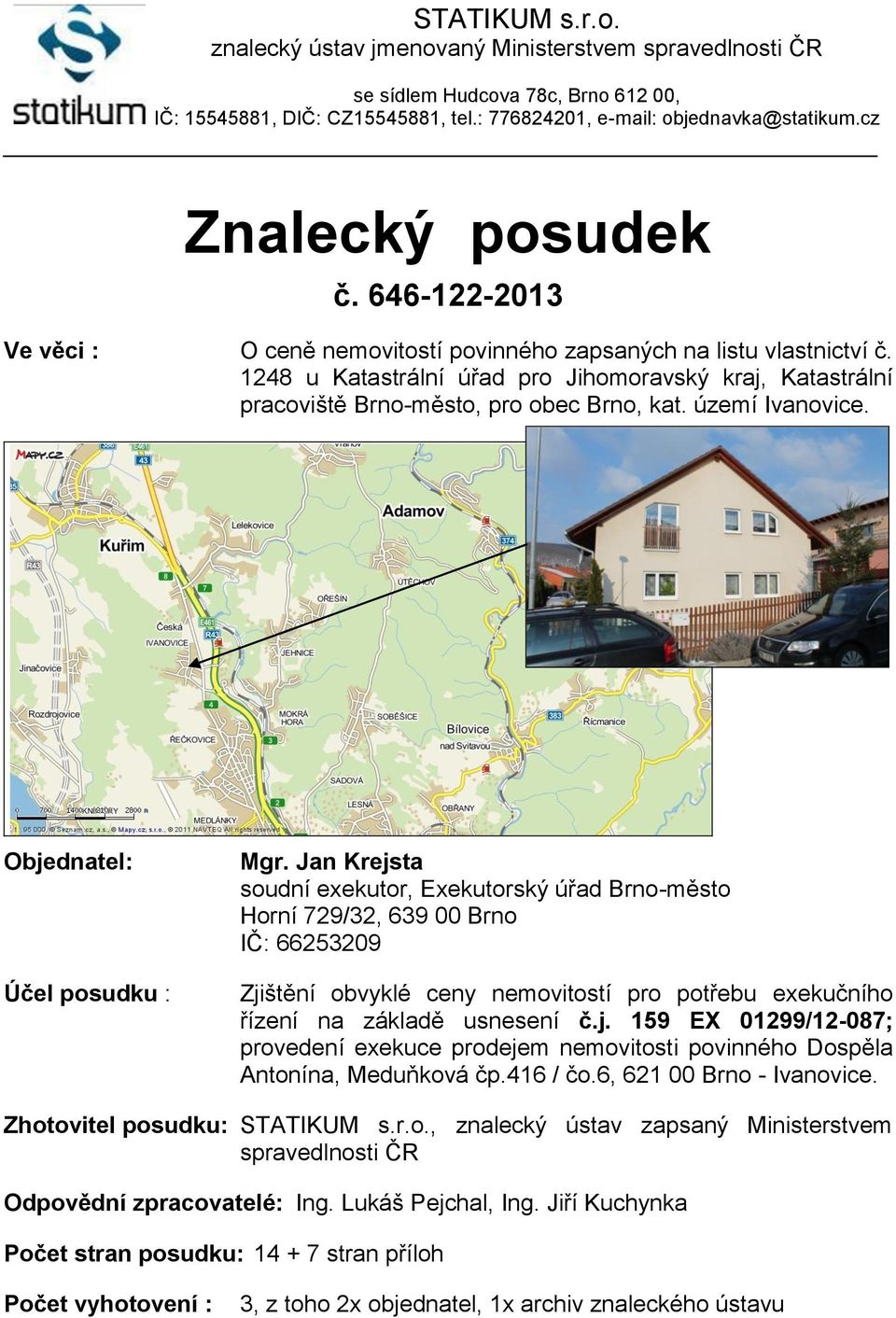 1248 u Katastrální úřad pro Jihomoravský kraj, Katastrální pracoviště Brno-město, pro obec Brno, kat. území Ivanovice. Objednatel: Účel posudku : Mgr.