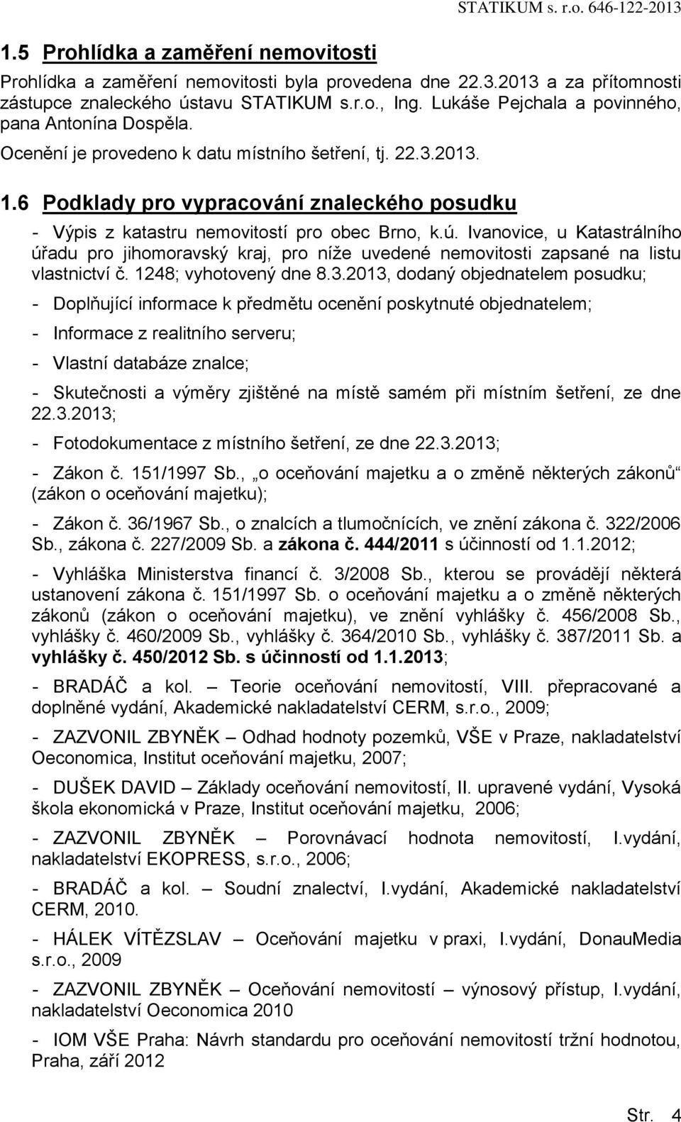6 Podklady pro vypracování znaleckého posudku - Výpis z katastru nemovitostí pro obec Brno, k.ú.