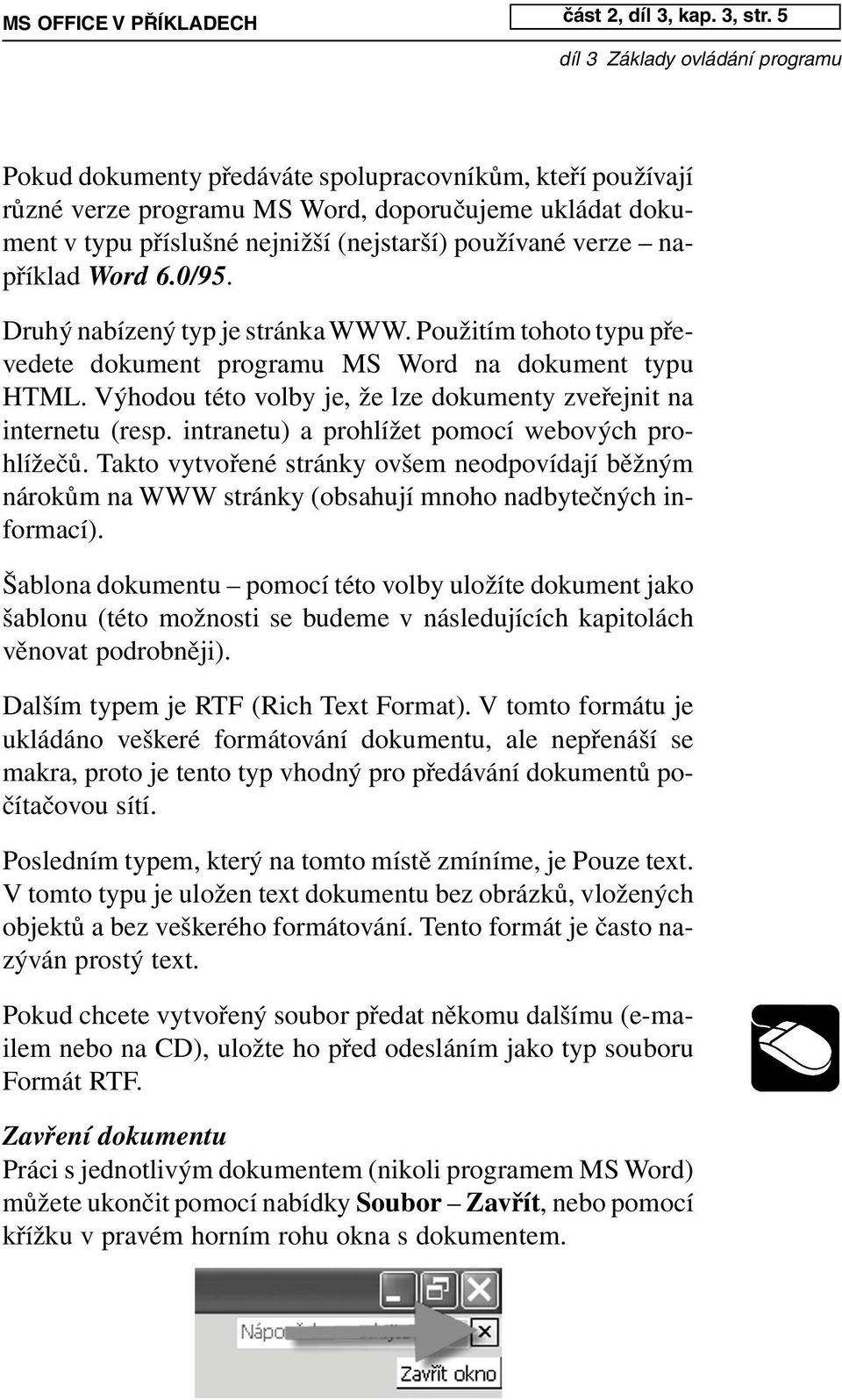 Druhý nabízený typ je stránka WWW. Použitím tohoto typu převedete dokument programu MS Word na dokument typu HTML. Výhodou této volby je, že lze dokumenty zveřejnit na internetu (resp.