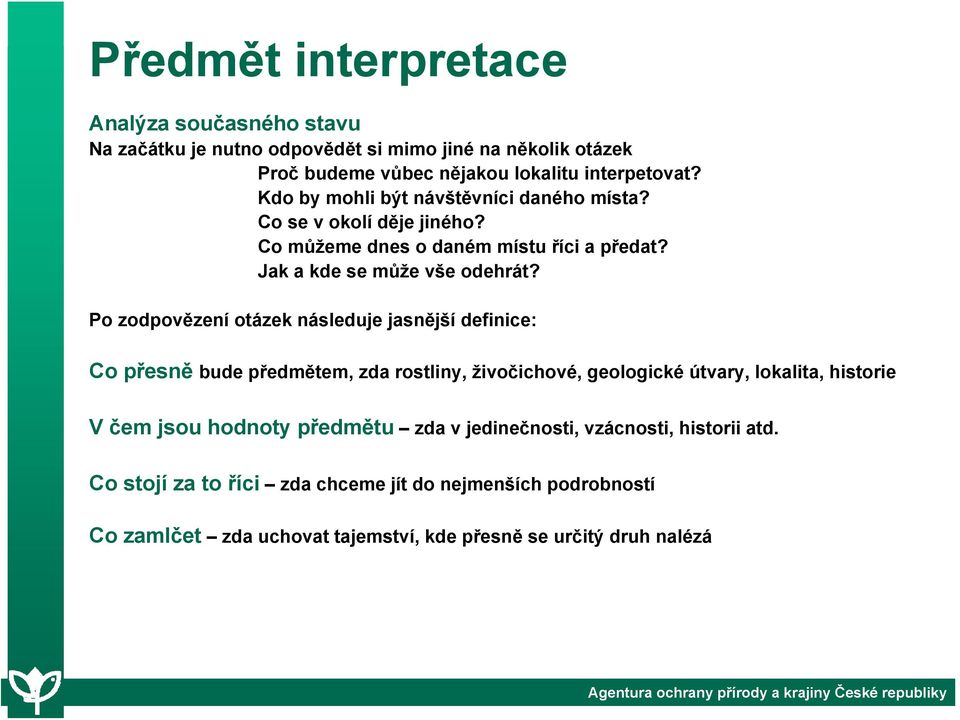 Po zodpovězení otázek následuje jasnější definice: Co přesně bude předmětem, zda rostliny, živočichové, geologické útvary, lokalita, historie V čem jsou hodnoty