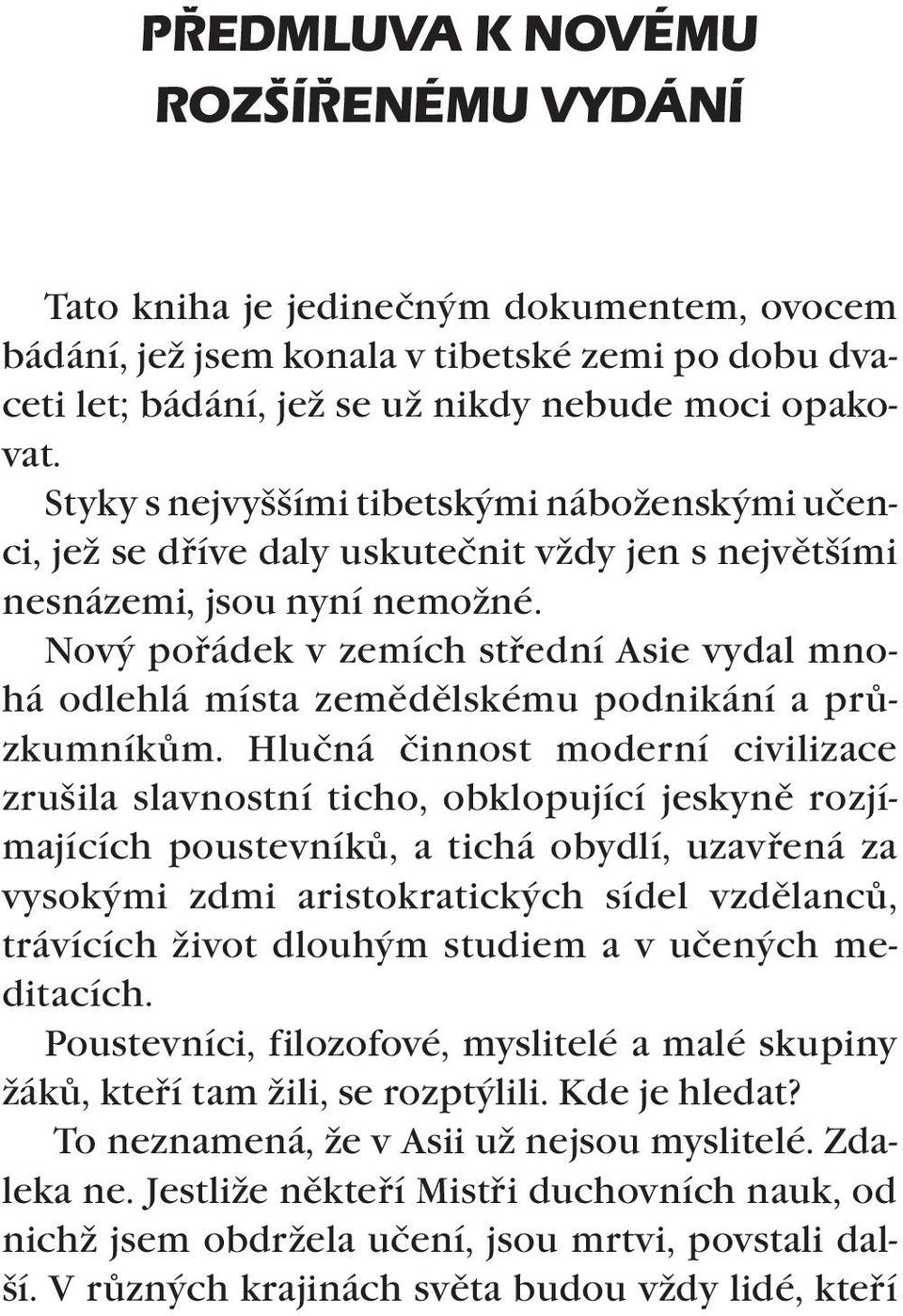 Nový pořádek v zemích střední Asie vydal mnohá odlehlá místa zemědělskému podnikání a průzkumníkům.