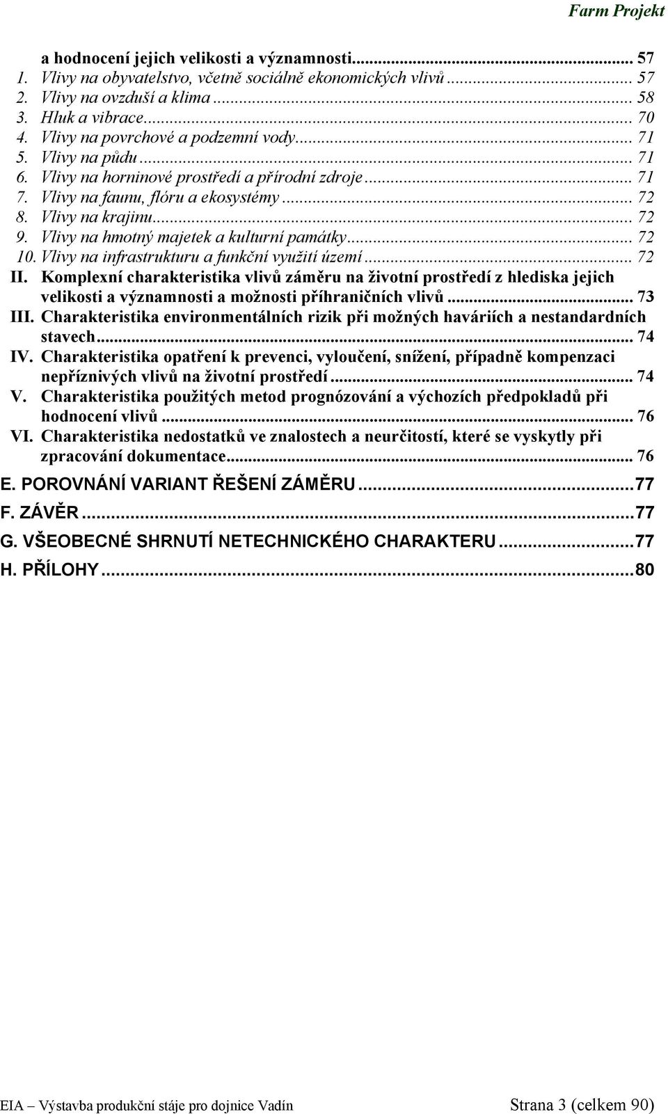 Vlivy na hmotný majetek a kulturní památky... 72 10. Vlivy na infrastrukturu a funkční využití území... 72 II.