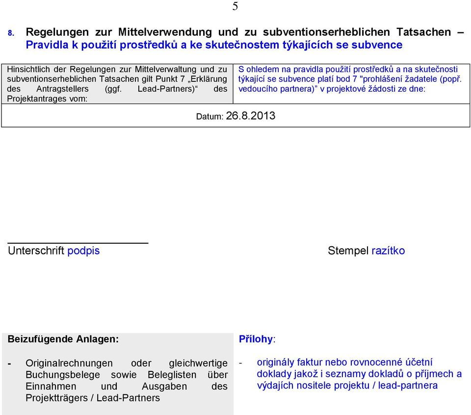 013 S ohledem na pravidla použití prostředků a na skutečnosti týkající se subvence platí bod 7 "prohlášení žadatele (popř.