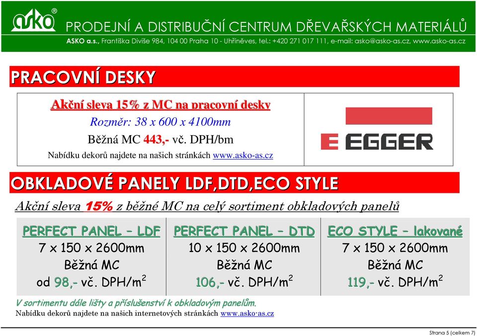 cz OBKLADOVÉ PANELY LDF,DTD,ECO STYLE Akční sleva 15% z běžné MC na celý sortiment obkladových panelů PERFECT PANEL LDF 7 x 150 x 2600mm Běžná MC od