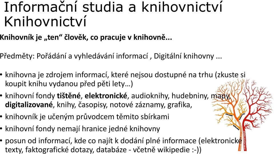 elektronické, audioknihy, hudebniny, mapy, digitalizované, knihy, časopisy, notové záznamy, grafika, knihovník je učeným průvodcem těmito sbírkami