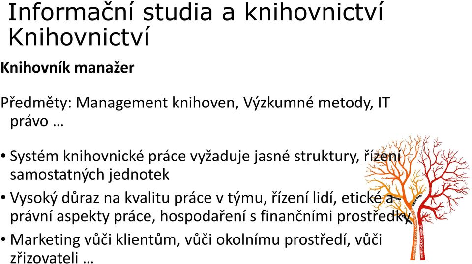 důraz na kvalitu práce v týmu, řízení lidí, etické a právní aspekty práce, hospodaření