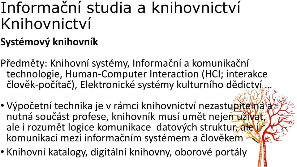 knihovnictví nezastupitelná a nutná součást profese, knihovník musí umět nejen užívat, ale i rozumět logice komunikace