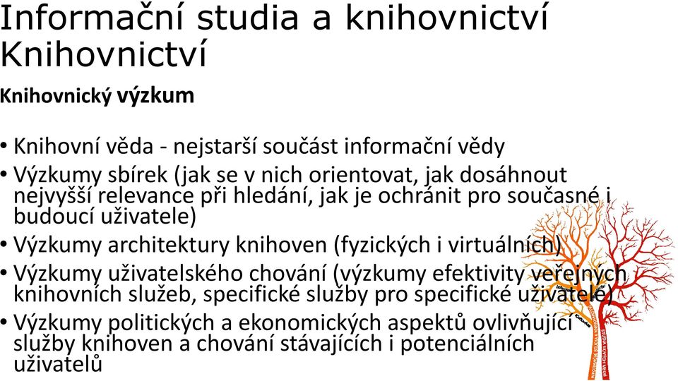 (fyzických i virtuálních) Výzkumy uživatelského chování (výzkumy efektivity veřejných knihovních služeb, specifické služby pro