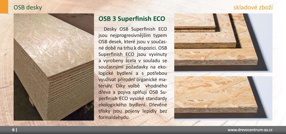 OSB Superfinish ECO jsou vyvinuty a vyrobeny zcela v souladu se současnými požadavky na ekologické bydlení a s