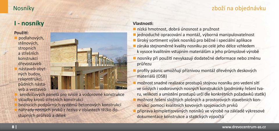 objednávku Vlastnos : nízká hmotnost, dobrá únosnost a pružnost jednoduché opracování a montáž, výborná manipulovatelnost široký sor ment výšek nosníků pro běžné i speciální aplikace záruka