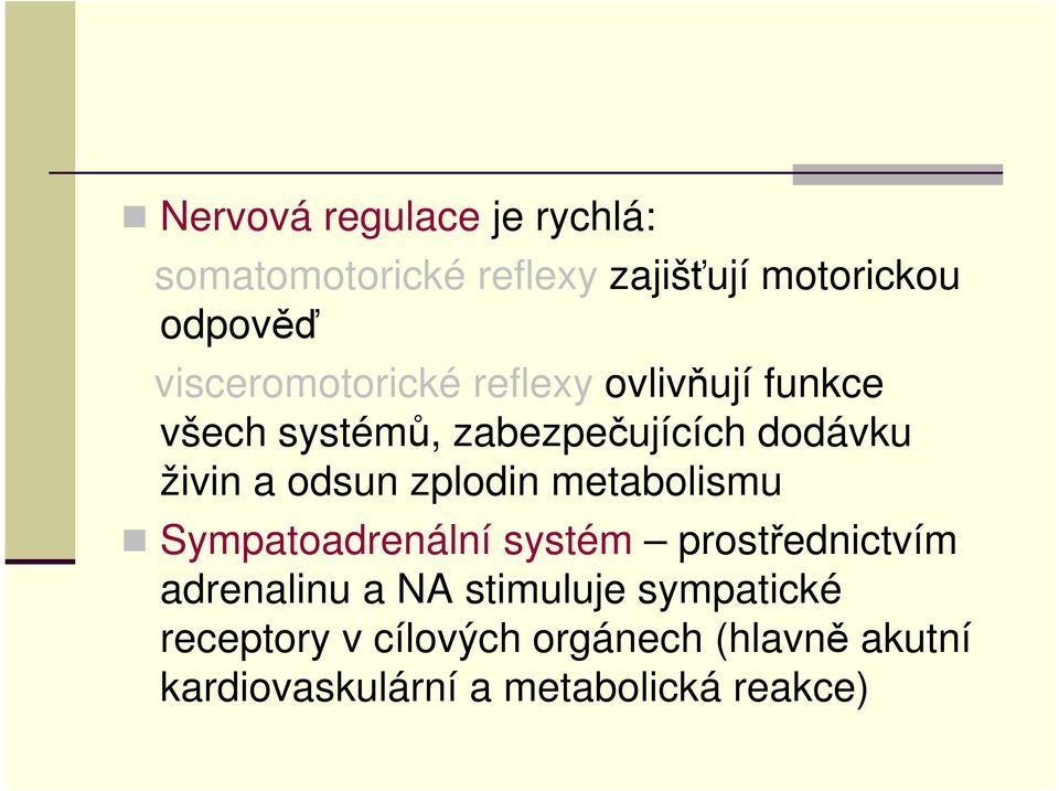 odsun zplodin metabolismu Sympatoadrenální systém prostřednictvím adrenalinu a NA