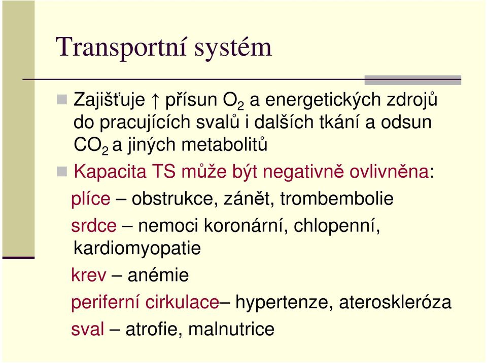 ovlivněna: plíce obstrukce, zánět, trombembolie srdce nemoci koronární, chlopenní,