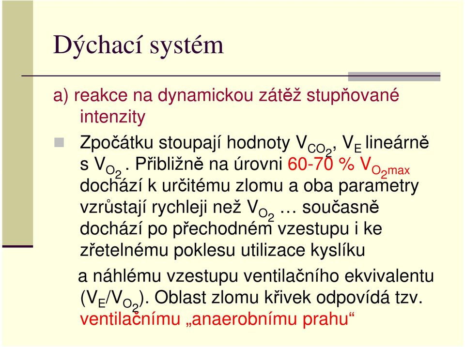 Přibližně na úrovni 60-70 % V O2 max dochází k určitému zlomu a oba parametry vzrůstají rychleji než V O2