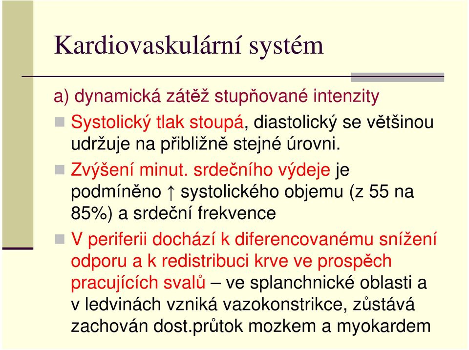 srdečního výdeje je podmíněno systolického objemu (z 55 na 85%) a srdeční frekvence V periferii dochází k