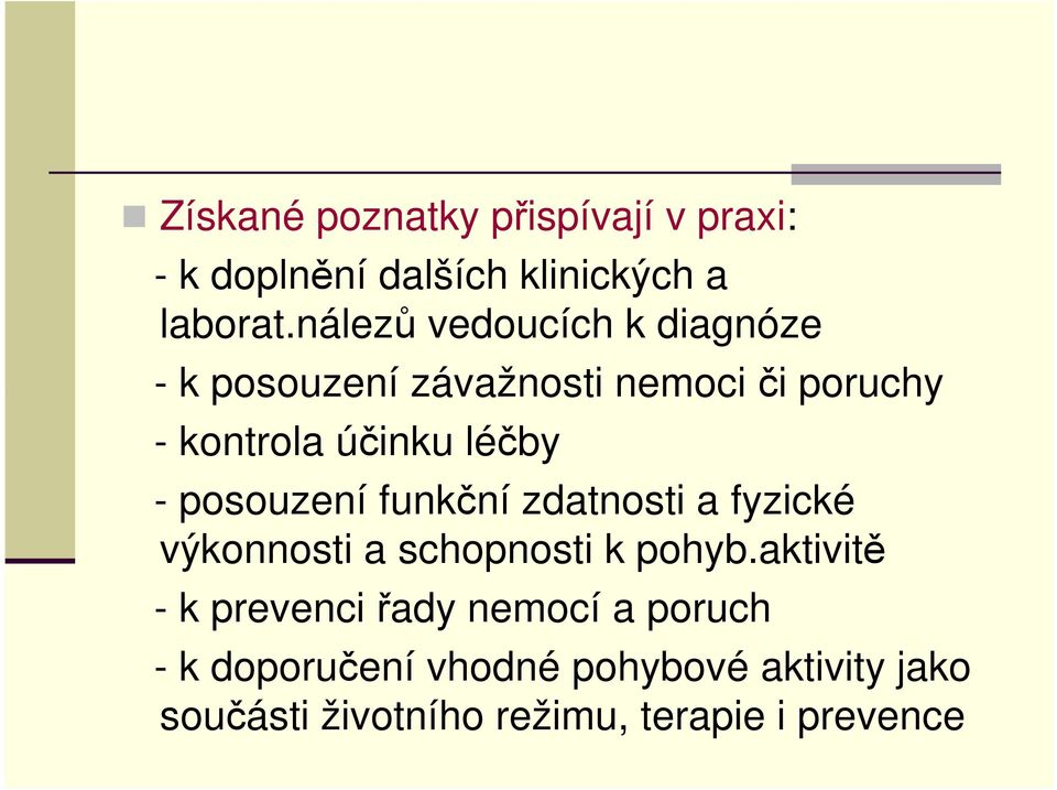 - posouzení funkční zdatnosti a fyzické výkonnosti a schopnosti k pohyb.